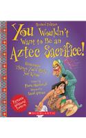 You Wouldn't Want to Be an Aztec Sacrifice (Revised Edition) (You Wouldn't Want To... Ancient Civilization)