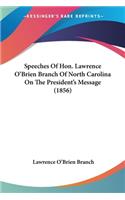 Speeches Of Hon. Lawrence O'Brien Branch Of North Carolina On The President's Message (1856)