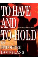 To Have and To Hold: (English)