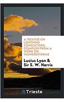A Treatise on Lightning Conductors; Compiled from a Work on Thunderstorms