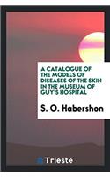 Catalogue of the Models of Diseases of the Skin in the Museum of Guy's Hospital