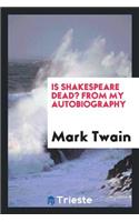 Is Shakespeare Dead?: From My Autobiography