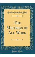 The Mistress of All Work (Classic Reprint)