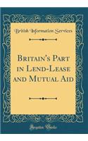 Britain's Part in Lend-Lease and Mutual Aid (Classic Reprint)