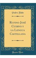 Rufino JosÃ© Cuervo Y La Lengua Castellana (Classic Reprint)