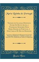 Tratado de Alliança Defensiva Entre Os Muito Altos, e Poderosos Senhores Dona Maria Rainha de Portugal, e Dom Carlos III. Rei de Hespanha: Assinado em Madrid pelos Plenipotenciarios de Suas Magestades Fidelissima, e Catholica, em Onza de Março de 1