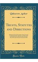 Trusts, Statutes and Directions: Affecting (1) the Professorships of the University, (2) the Scholarships and Prizes, (3) Other Gifts and Endowments, as Printed at the University Pr