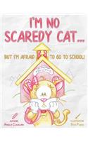 I'm No Scaredy Cat ... But I'm Afraid to Go to School!