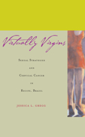 Virtually Virgins: Sexual Strategies and Cervical Cancer in Recife, Brazil