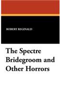 The Spectre Bridegroom and Other Horrors