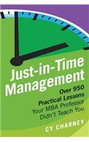 Just-In-Time Management: Over 950 Practical Lessons Your MBA Professor Didn't Teach You