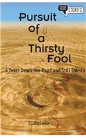 Pursuit of a Thirsty Fool