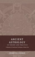 Ancient Astrology in Theory and Practice: A Manual of Traditional Techniques, Volume II: Delineating Planetary Meaning