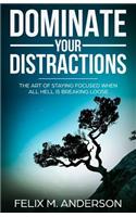 Dominate Your Distractions