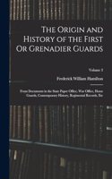 The Origin and History of the First Or Grenadier Guards