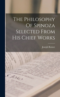 Philosophy Of Spinoza Selected From His Chief Works
