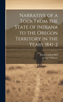 Narrative of a Tour From the State of Indiana to the Oregon Territory in the Years 1841-2