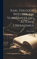 Karl Theodor Welcker, Ein Vorkämpfer Des Älteren Liberalismus