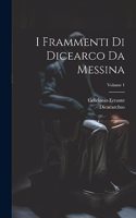 I Frammenti Di Dicearco Da Messina; Volume 1