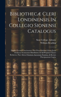 Bibliothecæ Cleri Londinensis In Collegio Sionensi Catalogus