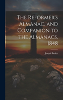 Reformer's Almanac, and Companion to the Almanacs, 1848