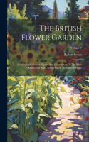 British Flower Garden: Containing Coloured Figures And Descriptions Of The Most Ornamental And Curious Hardy Herbaceous Plants; Volume 1