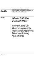 Indian Energy Development: Interior Could Do More to Improve Its Process for Approving Revenue-Sharing Agreements