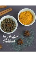 My Perfect Cookbook: Personal Cooking Organizer Journal for Your Home Kitchen Recipes; 110 Pages