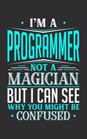 I'm A Programmer Not A Magician But I can See Why You Might Be Confused