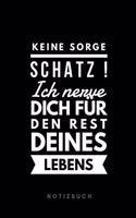 Keine Sorge Schatz ! Ich nerve dich für den Rest deines Lebens Notizbuch