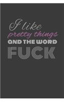 I like pretty things and the word fuck