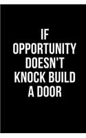 If opportunity doesn't Knock Build a Door