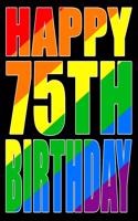 Happy 75th Birthday: Better Than a Birthday Card! Gay Pride Flag Themed Book That Can Be Used as a Journal or Notebook