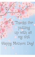 Thanks for Putting Up with All My Shit Happy Mothers Day!