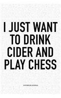 I Just Want to Drink Cider and Play Chess: A 6x9 Inch Matte Softcover Diary Notebook with 120 Blank Lined Pages and a Funny Sports and Strategy Board Gaming Cover Slogan