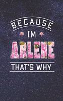 Because I'm Arlene That's Why: First Name Funny Sayings Personalized Customized Names Women Girl Mother's day Gift Notebook Journal
