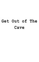 Get Out of The Cave