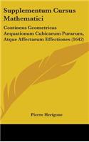 Supplementum Cursus Mathematici: Continens Geometricas Aequationum Cubicarum Purarum, Atque Affectarum Effectiones (1642)