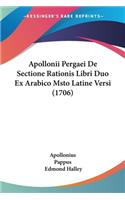 Apollonii Pergaei De Sectione Rationis Libri Duo Ex Arabico Msto Latine Versi (1706)