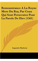 Remonstrance A La Royne Mere Du Roy, Par Ceux Qui Sont Persecutez Pour La Parole De Diev (1561)