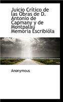 Juicio Critico de Las Obras de D. Antonio de Capmany y de Montpalau Memoria Escribiola