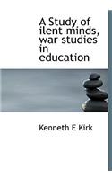 A Study of Ilent Minds, War Studies in Education