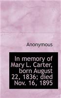 In Memory of Mary L. Carter, Born August 22, 1836; Died Nov. 16, 1895