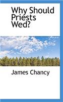 Why Should Priests Wed?: (English)