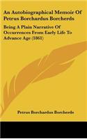 An Autobiographical Memoir of Petrus Borchardus Borcherds: Being a Plain Narrative of Occurrences from Early Life to Advance Age (1861)