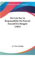 Des Lois Sur La Responsabilite Du Pouvoir Executif En Hongrie (1865)