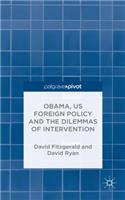 Obama, Us Foreign Policy and the Dilemmas of Intervention