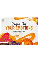 Draw on Your Emotions: (Draw on)