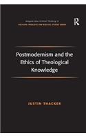 Postmodernism and the Ethics of Theological Knowledge