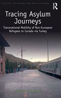 Tracing Asylum Journeys: Transnational Mobility of Non-European Refugees to Canada via Turkey(Studies in Migration and Diaspora)